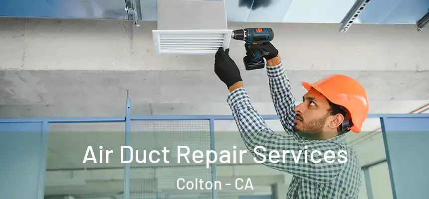 Air Duct Repair Services Colton - CA