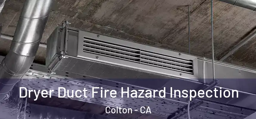 Dryer Duct Fire Hazard Inspection Colton - CA