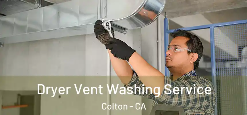 Dryer Vent Washing Service Colton - CA