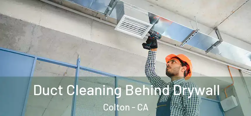  Duct Cleaning Behind Drywall Colton - CA