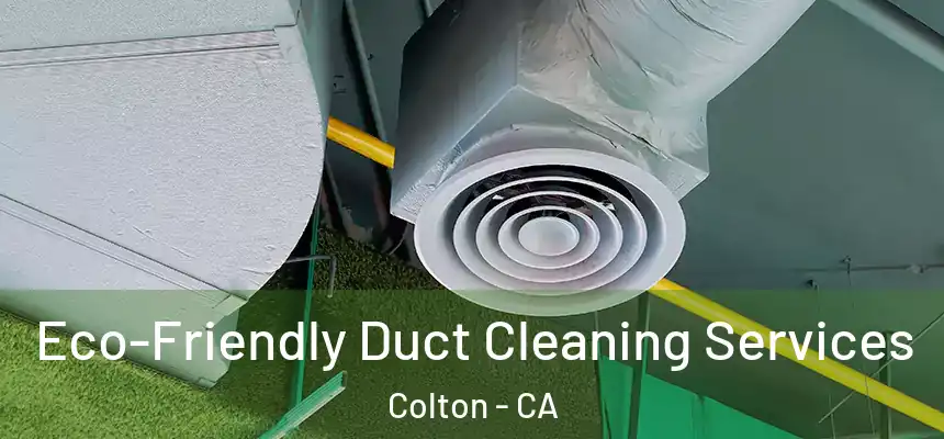 Eco-Friendly Duct Cleaning Services Colton - CA
