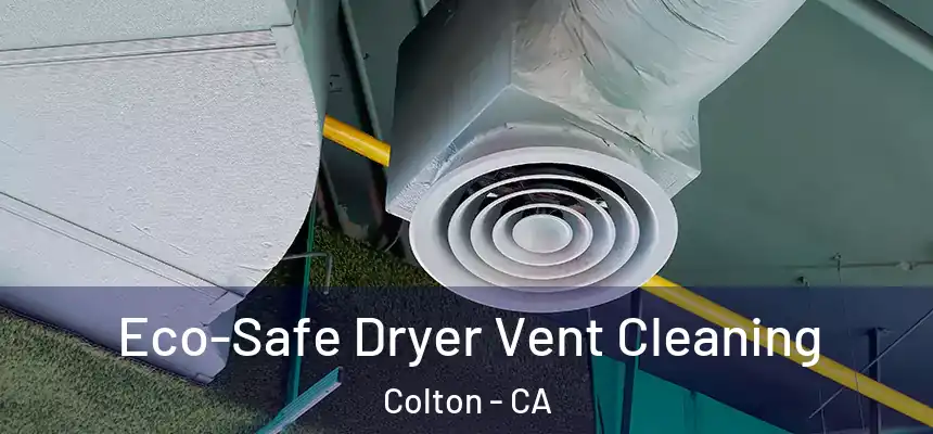 Eco-Safe Dryer Vent Cleaning Colton - CA