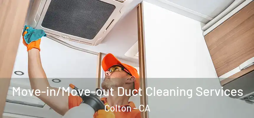  Move-in/Move-out Duct Cleaning Services Colton - CA