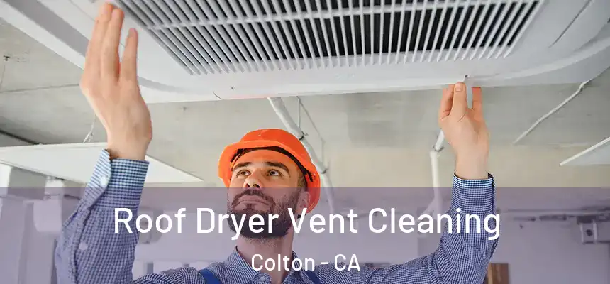Roof Dryer Vent Cleaning Colton - CA